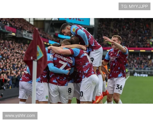 伯恩利足球俱乐部崛起之路与未来发展前景分析 伯恩利足球俱乐部崛起之路与未来发展前景分析